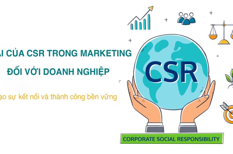 Vai trò của CSR trong marketing đối với doanh nghiệp